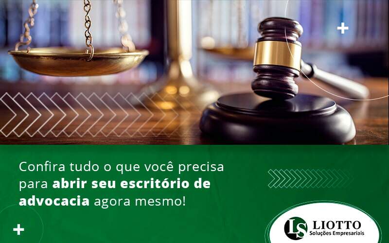 Confira Tudo O Que Voce Precisa Par Abrir Seu Escritorio De Advocacia Agora Mesmo Blog - Liotto Assessoria Contábil e Empresarial