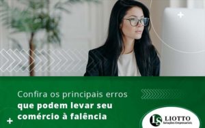 Confira Os Principais Erros Que Podem Levar Seu Comercio A Falencia Blog - Liotto Assessoria Contábil e Empresarial