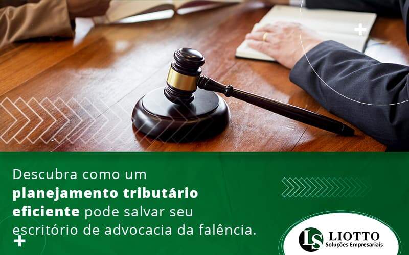 Descubra Como Um Planejamento Tributario Eficiente Pode Salvar Seu Escritorio De Advocacia Da Falencia Blog.psd (1) - Liotto Assessoria Contábil e Empresarial