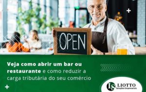 Veja Como Abrir Um Bar Ou Restaurante E Como Reduzir A Carga Tributaria Do Seu Comercio Blog (1) - Liotto Assessoria Contábil e Empresarial