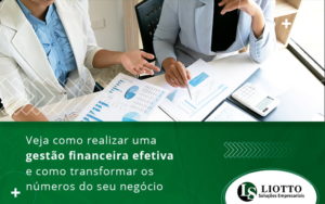 Veja Como Realizar Uma Gestao Financeira Efetiva E Como Transformar Os Numeros Do Seu Negocio Blog Liotto Soluções Empresariais - Liotto Assessoria Contábil e Empresarial