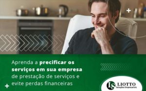 Aprenda A Precificar Os Servicos Em Sua Empresa De Prestacao De Servicos E Evite Perdas Financeiras Blog Liotto Soluções Empresariais - Liotto Assessoria Contábil e Empresarial