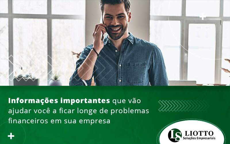 Infomacoes Importantes Que Vo Ajudar Voce A Ficar Longe De Problemas Financeiros Em Sua Empresa Blog Liotto Soluções Empresariais - Liotto Assessoria Contábil e Empresarial