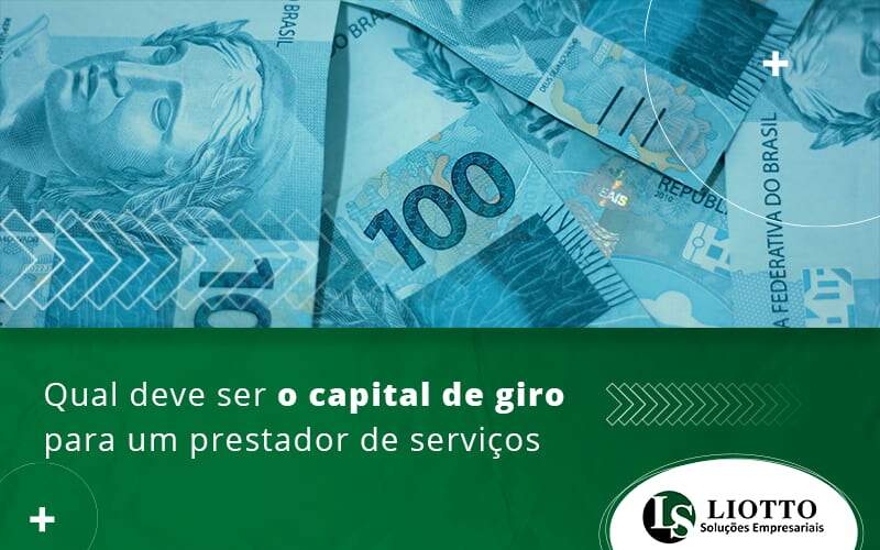 Qual Deve Ser O Capital De Giro Para Um Prestador De Servicos Blog - Liotto Assessoria Contábil e Empresarial