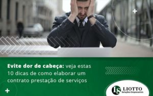 Evite Dor De Cabeca Veja Estas 10 Dicas De Como Elaborar Um Contrato Prestacao De Servicos Blog - Contabilidade Digital | Liotto Soluções Empresariais