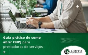 Guia Prático De Como Abrir Cnpj Para Prestadores De Serviços Blog (1) - Contabilidade Digital | Liotto Soluções Empresariais