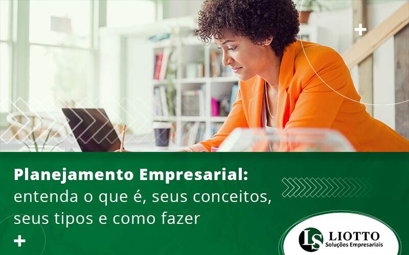 Planejamento Empresarial Entenda O Que E Seus Conceitos Seus Tipos E Como Fazer Blog - Contabilidade Digital | Liotto Soluções Empresariais