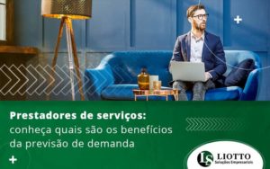 Prestadores De Servicos Conhec Aquais Sao Os Beneficios Da Previsao De Demanda Blog - Contabilidade Digital | Liotto Soluções Empresariais