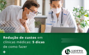 Redução De Custos Em Clínicas Médicas 5 Dicas De Como Fazer Blog (1) - Contabilidade Digital | Liotto Soluções Empresariais