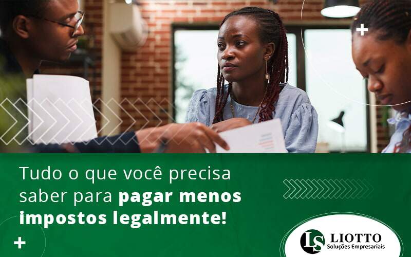 Tudo O Que Voce Precisa Saber Para Pagar Menos Impostos Legalmente Blog - Contabilidade Digital | Liotto Soluções Empresariais