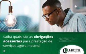 Saiba Quais Sao As Obrigacoes Acessorias Para Prestacao De Servicos Agora Mesmo Blog - Contabilidade Digital | Liotto Soluções Empresariais