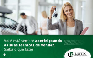 Voce Esta Sempre Aperfeicoando As Suas Tecnicas De Venda Saiba O Que Fazer Blog - Contabilidade Digital | Liotto Soluções Empresariais